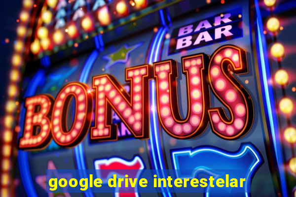 google drive interestelar